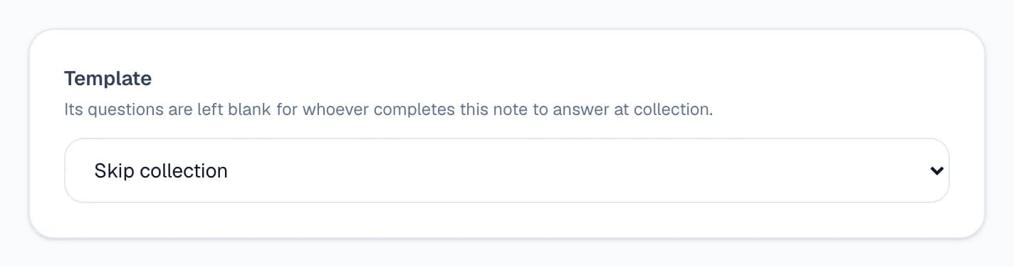 The Template picker on a new draft note, set to Skip collection, with the hint “Its questions are left blank for whoever completes this note to answer at collection.”